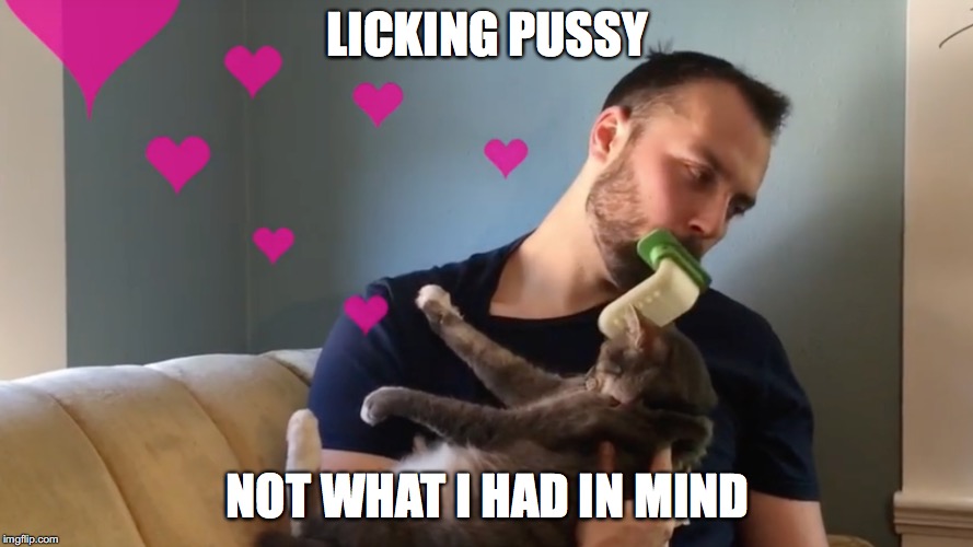 LICKING PUSSY; NOT WHAT I HAD IN MIND | made w/ Imgflip meme maker