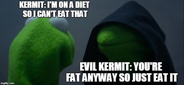 Evil Kermit | KERMIT: I'M ON A DIET SO I CAN'T EAT THAT; EVIL KERMIT: YOU'RE FAT ANYWAY SO JUST EAT IT | image tagged in memes,evil kermit | made w/ Imgflip meme maker