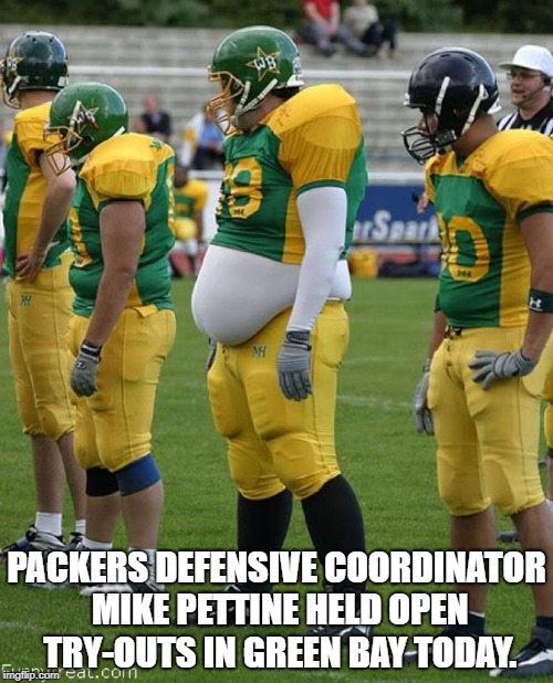 Packers Defense | PACKERS DEFENSIVE COORDINATOR MIKE PETTINE HELD OPEN TRY-OUTS IN GREEN BAY TODAY. | image tagged in funny,sports,green bay packers,packers | made w/ Imgflip meme maker