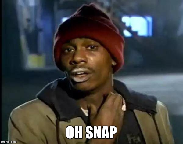 Y'all Got Any More Of That Meme | OH SNAP | image tagged in memes,y'all got any more of that | made w/ Imgflip meme maker