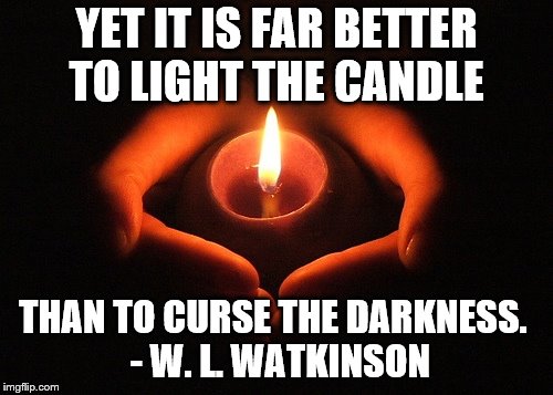 Candle | YET IT IS FAR BETTER TO LIGHT THE CANDLE; THAN TO CURSE THE DARKNESS.
 - W. L. WATKINSON | image tagged in candle | made w/ Imgflip meme maker