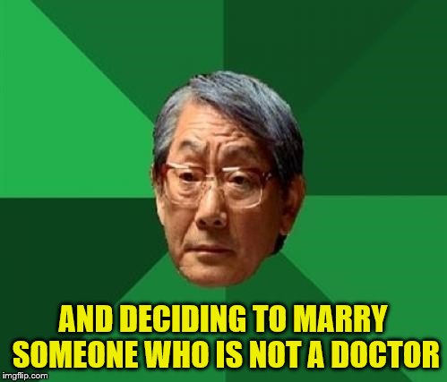 AND DECIDING TO MARRY SOMEONE WHO IS NOT A DOCTOR | made w/ Imgflip meme maker