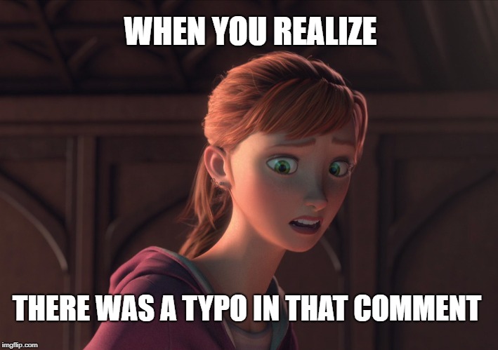 WHEN YOU REALIZE; THERE WAS A TYPO IN THAT COMMENT | made w/ Imgflip meme maker