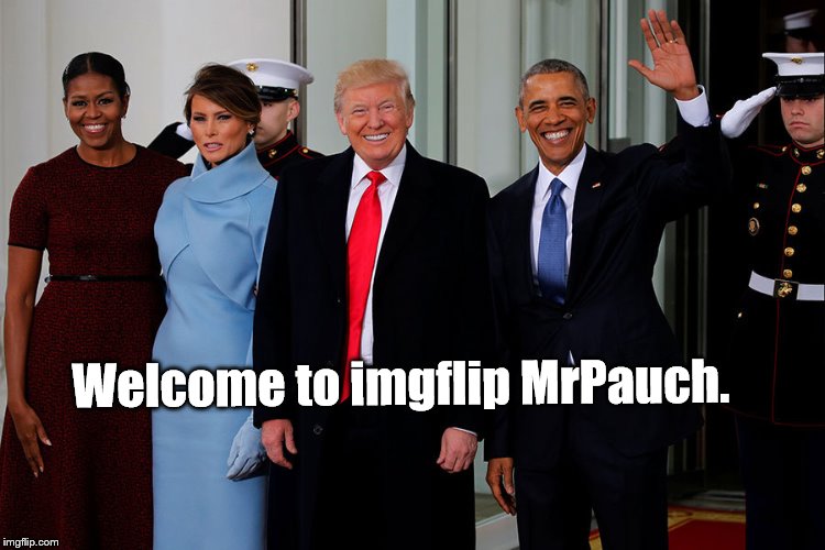 POTUS and POTUS-Elect | Welcome to imgflip MrPauch. | image tagged in potus and potus-elect | made w/ Imgflip meme maker