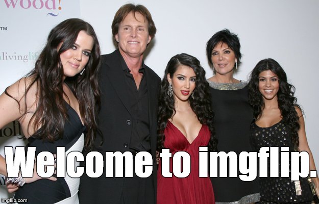 Jenner Christmas | Welcome to imgflip. | image tagged in jenner christmas | made w/ Imgflip meme maker