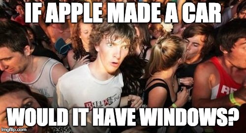 The New Apple Car | IF APPLE MADE A CAR; WOULD IT HAVE WINDOWS? | image tagged in memes,sudden clarity clarence | made w/ Imgflip meme maker
