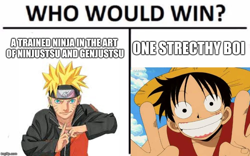 Go ahead tell me who u think would in da comments | A TRAINED NINJA IN THE ART OF NINJUSTSU AND GENJUSTSU; ONE STRECTHY BOI | image tagged in anime,who would win | made w/ Imgflip meme maker