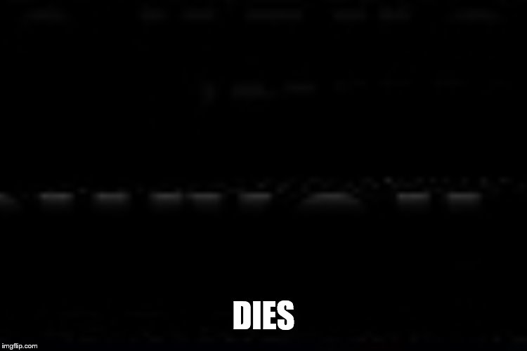 DIES | made w/ Imgflip meme maker