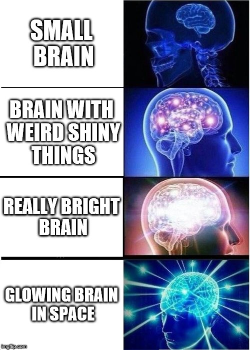 Expanding Brain Meme | SMALL BRAIN; BRAIN WITH WEIRD SHINY THINGS; REALLY BRIGHT BRAIN; GLOWING BRAIN IN SPACE | image tagged in memes,expanding brain | made w/ Imgflip meme maker