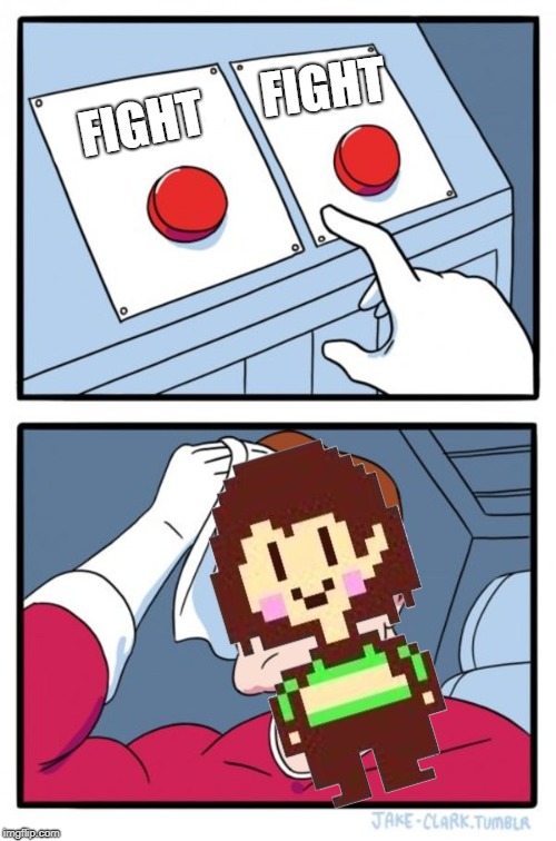 Chara Be Like | FIGHT; FIGHT | image tagged in memes,two buttons | made w/ Imgflip meme maker