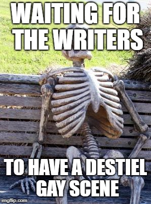 Waiting Skeleton | WAITING FOR THE WRITERS; TO HAVE A DESTIEL GAY SCENE | image tagged in memes,waiting skeleton | made w/ Imgflip meme maker