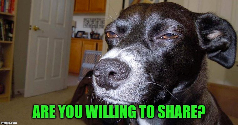 ARE YOU WILLING TO SHARE? | made w/ Imgflip meme maker