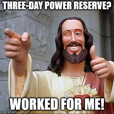 Buddy Christ Meme | THREE-DAY POWER RESERVE? WORKED FOR ME! | image tagged in memes,buddy christ | made w/ Imgflip meme maker