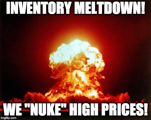 Nuclear Explosion Meme | INVENTORY MELTDOWN! WE "NUKE" HIGH PRICES! | image tagged in memes,nuclear explosion | made w/ Imgflip meme maker
