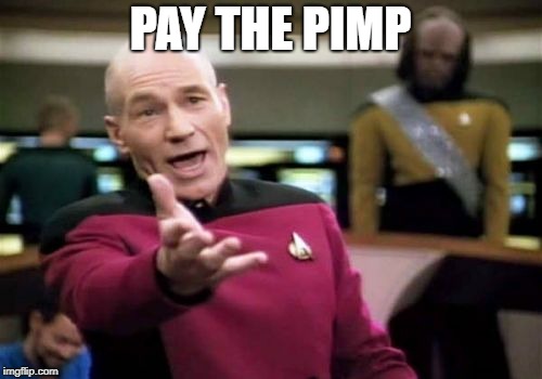 Picard Wtf Meme | PAY THE PIMP | image tagged in memes,picard wtf | made w/ Imgflip meme maker