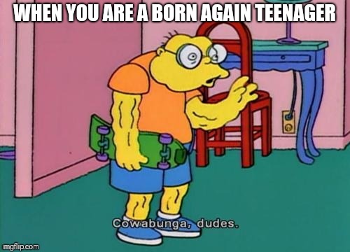 This is how you look if your a born again teenager | WHEN YOU ARE A BORN AGAIN TEENAGER | image tagged in hans moleman,memes,born again teenager,teen,the simpsons,hipster | made w/ Imgflip meme maker
