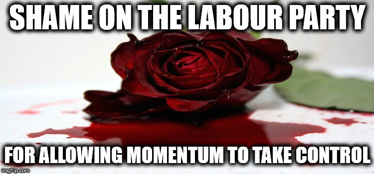 Labour is now lost to 'Momentum' | SHAME ON THE LABOUR PARTY; FOR ALLOWING MOMENTUM TO TAKE CONTROL | image tagged in corbyn eww,anti-semitism,anti royal,momentum,communist socialist,wearecorbyn | made w/ Imgflip meme maker