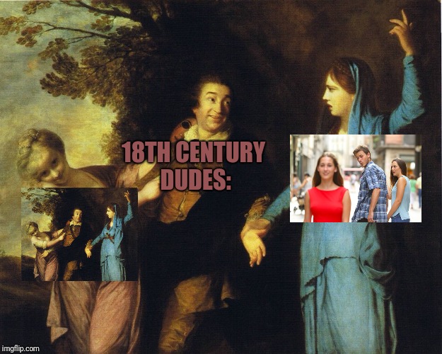 Someone had to this at some point | 18TH CENTURY DUDES: | image tagged in memes,distracted boyfriend,old school | made w/ Imgflip meme maker