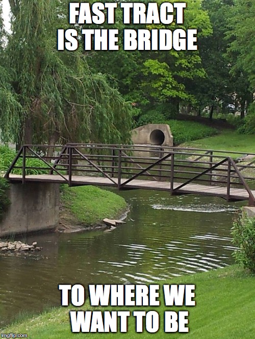 The bridge | FAST TRACT IS THE BRIDGE; TO WHERE WE WANT TO BE | image tagged in diet | made w/ Imgflip meme maker