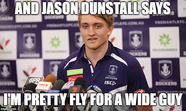 AND JASON DUNSTALL SAYS; I'M PRETTY FLY FOR A WIDE GUY | made w/ Imgflip meme maker