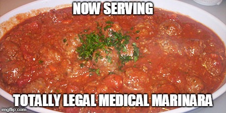 NOW SERVING; TOTALLY LEGAL MEDICAL MARINARA | image tagged in marinara | made w/ Imgflip meme maker