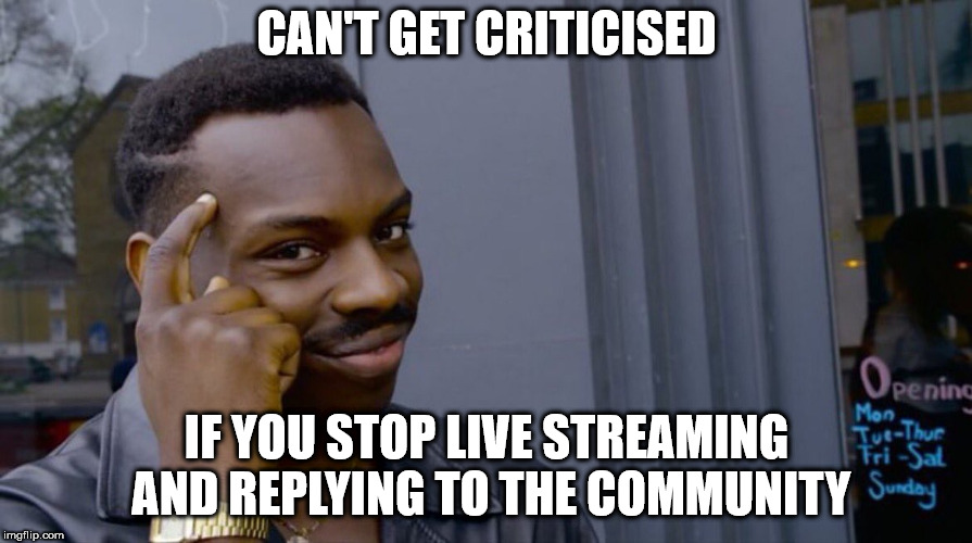 Roll Safe Think About It Meme | CAN'T GET CRITICISED; IF YOU STOP LIVE STREAMING AND REPLYING TO THE COMMUNITY | image tagged in smart eddie murphy | made w/ Imgflip meme maker