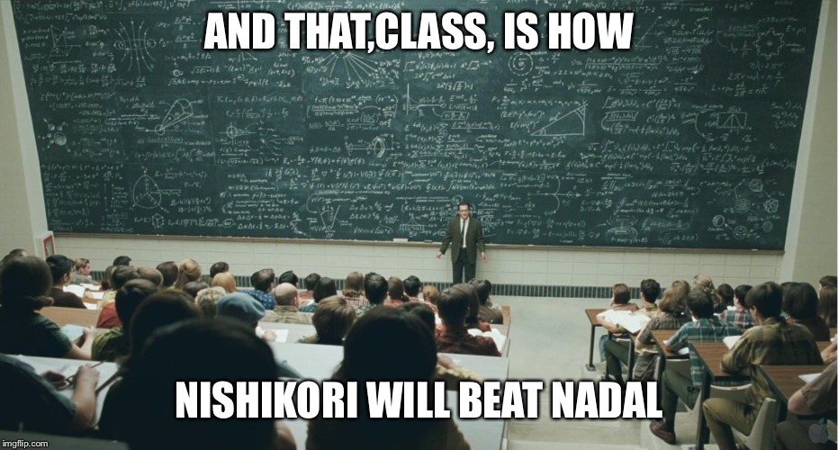 and that, class,... | AND THAT,CLASS, IS HOW; NISHIKORI WILL BEAT NADAL | image tagged in and that class ... | made w/ Imgflip meme maker