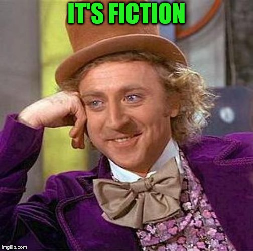 Creepy Condescending Wonka Meme | IT'S FICTION | image tagged in memes,creepy condescending wonka | made w/ Imgflip meme maker