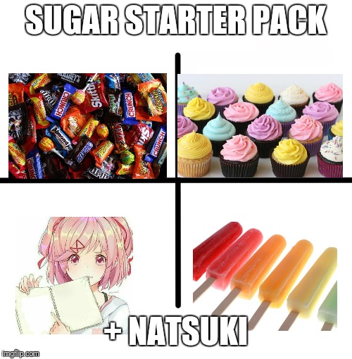 Enjoy the pack...and Natsuki! | SUGAR STARTER PACK; + NATSUKI | image tagged in memes,blank starter pack,sugar | made w/ Imgflip meme maker