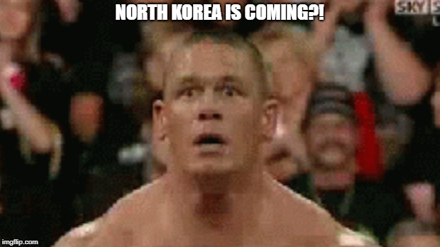 suprised John Cena  |  NORTH KOREA IS COMING?! | image tagged in funny meme | made w/ Imgflip meme maker