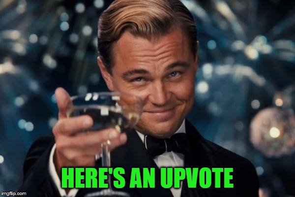 Leonardo Dicaprio Cheers Meme | HERE'S AN UPVOTE | image tagged in memes,leonardo dicaprio cheers | made w/ Imgflip meme maker