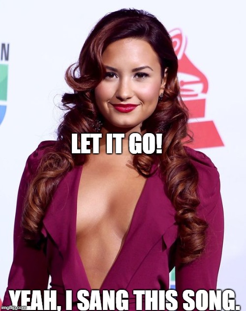 LET IT GO! YEAH, I SANG THIS SONG. | image tagged in demi lovato | made w/ Imgflip meme maker