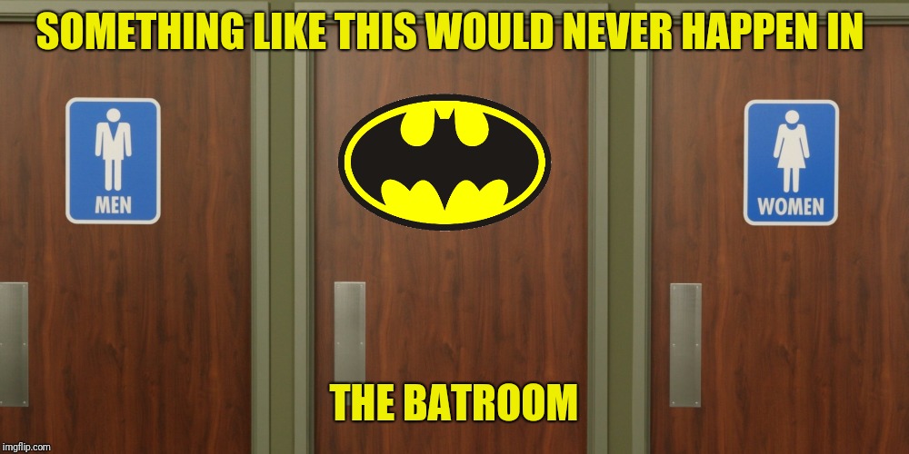 SOMETHING LIKE THIS WOULD NEVER HAPPEN IN THE BATROOM | made w/ Imgflip meme maker