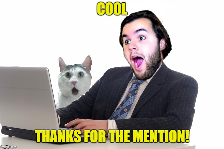 COOL THANKS FOR THE MENTION! | made w/ Imgflip meme maker