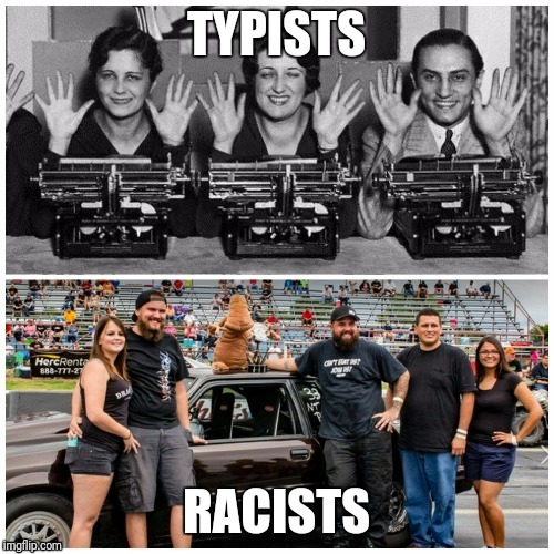 Typists Racists | image tagged in typing,racist,race,typewriter | made w/ Imgflip meme maker
