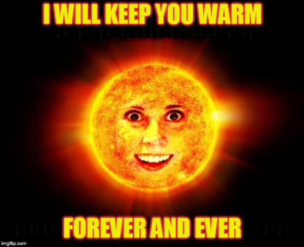 I WILL KEEP YOU WARM FOREVER AND EVER | made w/ Imgflip meme maker