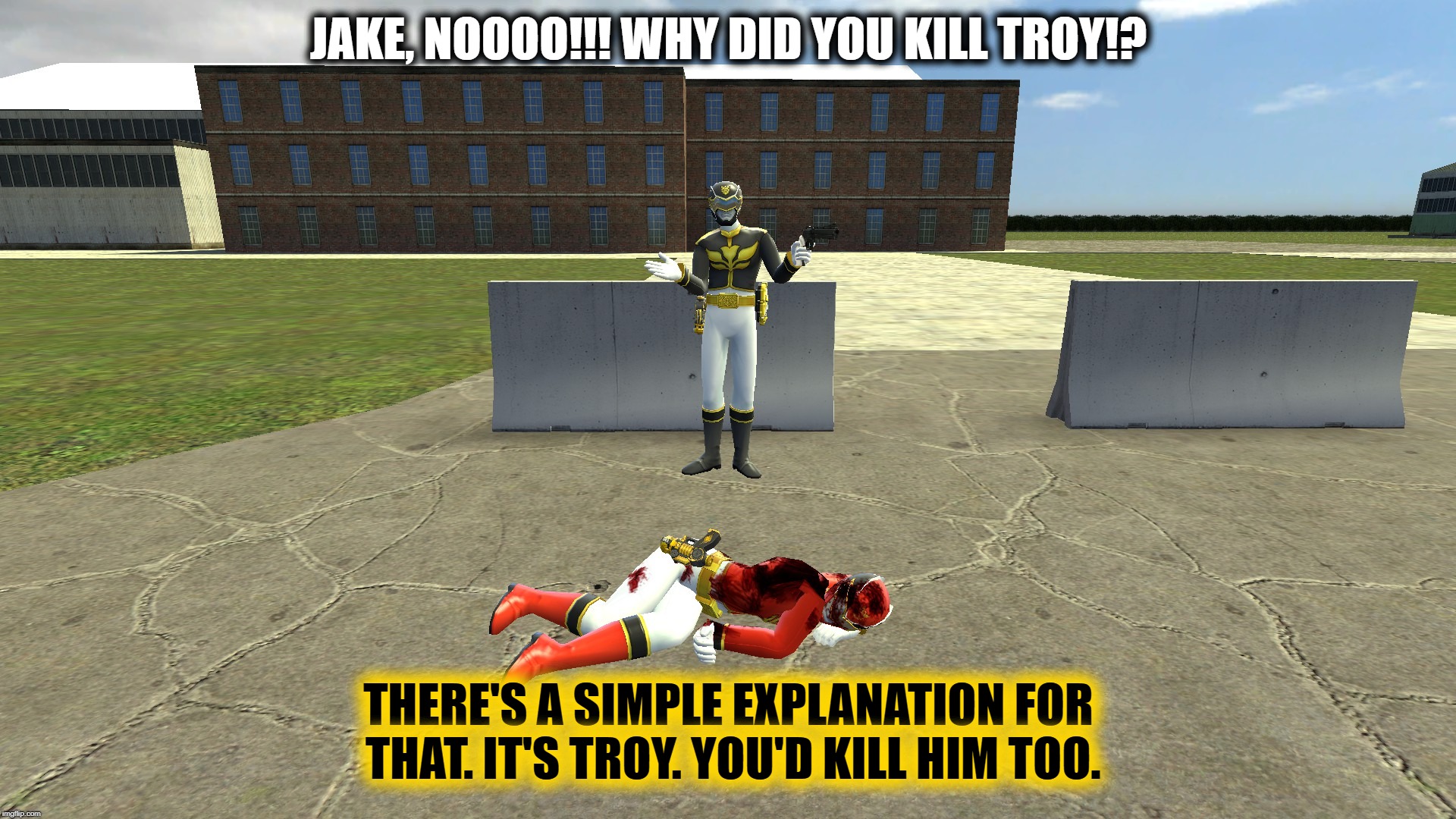 Jake's simple explanation | JAKE, NOOOO!!! WHY DID YOU KILL TROY!? THERE'S A SIMPLE EXPLANATION FOR THAT. IT'S TROY. YOU'D KILL HIM TOO. | image tagged in memes | made w/ Imgflip meme maker