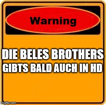 Warning Sign Meme | DIE BELES BROTHERS; GIBTS BALD AUCH IN HD | image tagged in memes,warning sign | made w/ Imgflip meme maker