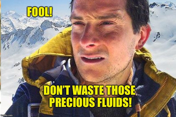 FOOL! DON’T WASTE THOSE PRECIOUS FLUIDS! | made w/ Imgflip meme maker