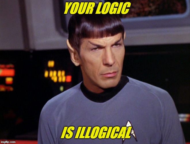 YOUR LOGIC IS ILLOGICAL | made w/ Imgflip meme maker