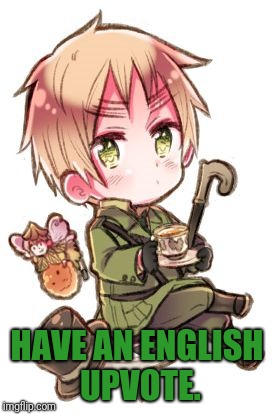Tea over coffee- England | HAVE AN ENGLISH UPVOTE. | image tagged in tea over coffee- england | made w/ Imgflip meme maker