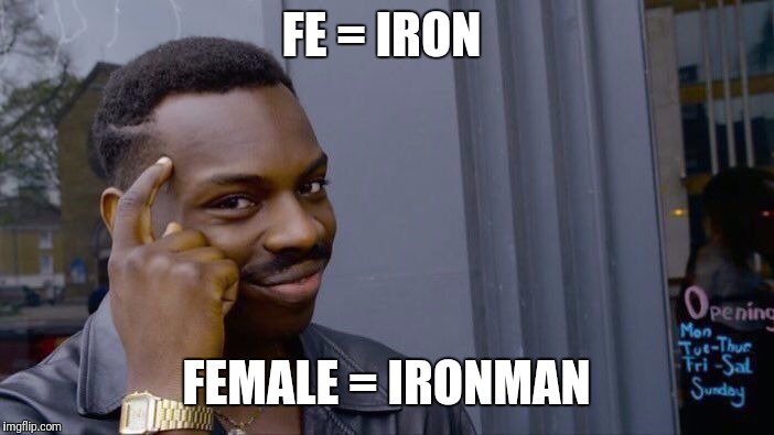 Roll Safe Think About It | FE = IRON; FEMALE = IRONMAN | image tagged in memes,roll safe think about it | made w/ Imgflip meme maker