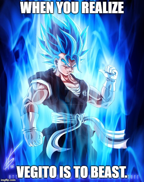 OP vegito | WHEN YOU REALIZE; VEGITO IS TO BEAST. | image tagged in savage | made w/ Imgflip meme maker