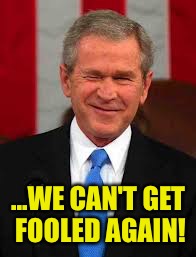 ...WE CAN'T GET FOOLED AGAIN! | made w/ Imgflip meme maker
