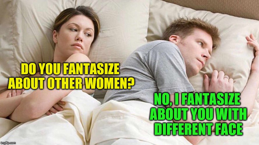 I Bet Hes Thinking About Other Women Imgflip