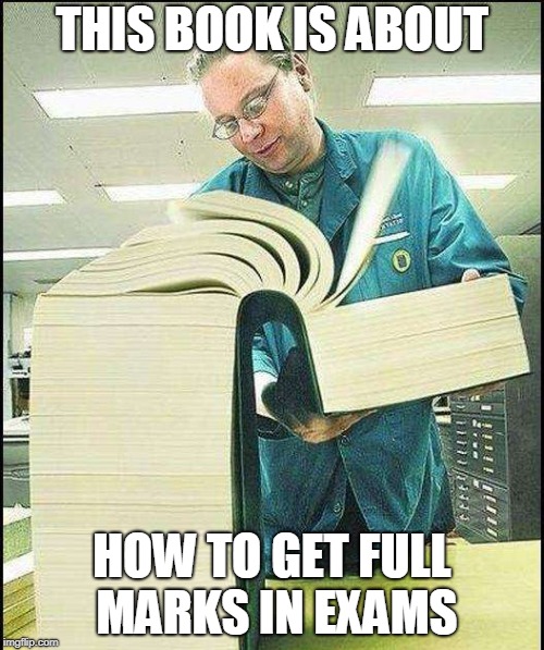 Started to read this ^_^ | THIS BOOK IS ABOUT; HOW TO GET FULL MARKS IN EXAMS | image tagged in funny,books | made w/ Imgflip meme maker