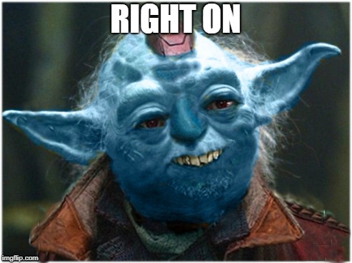 Don’t you wish your Yoda was blue like me~ | RIGHT ON | image tagged in yonda the great,yoda star trek wars,guardians of the galaxy | made w/ Imgflip meme maker