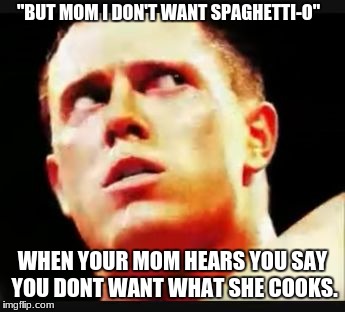 "BUT MOM I DON'T WANT SPAGHETTI-O"; WHEN YOUR MOM HEARS YOU SAY YOU DONT WANT WHAT SHE COOKS. | image tagged in but mom | made w/ Imgflip meme maker