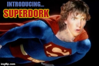 Swell | INTRODUCING... SUPERDORK | image tagged in superdork,hes swell,meme | made w/ Imgflip meme maker