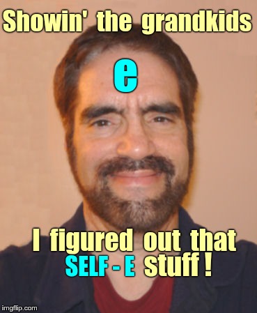 Grandpa Self E |  Showin'  the  grandkids; e; I  figured  out  that; stuff ! SELF - E | image tagged in memes,old man,selfies,selfie fail,old folks and computers | made w/ Imgflip meme maker